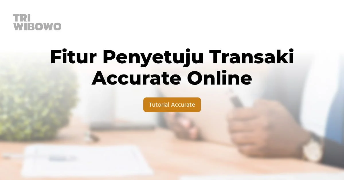 fitur penyetuju transaksi accurate online