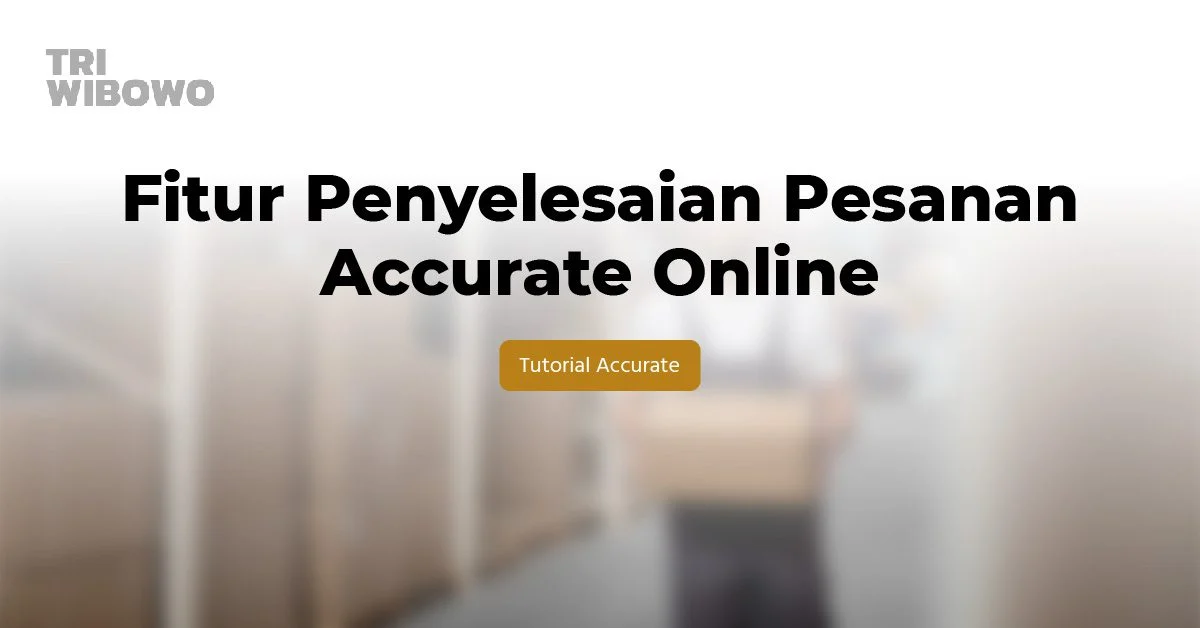 fitur penyelesaian pesanan accurate online
