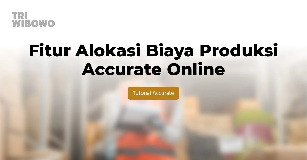 fitur alokasi biaya produksi accurate online