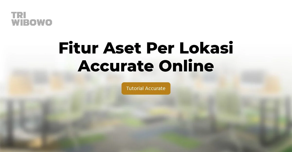 fitur aset per lokasi accurate online