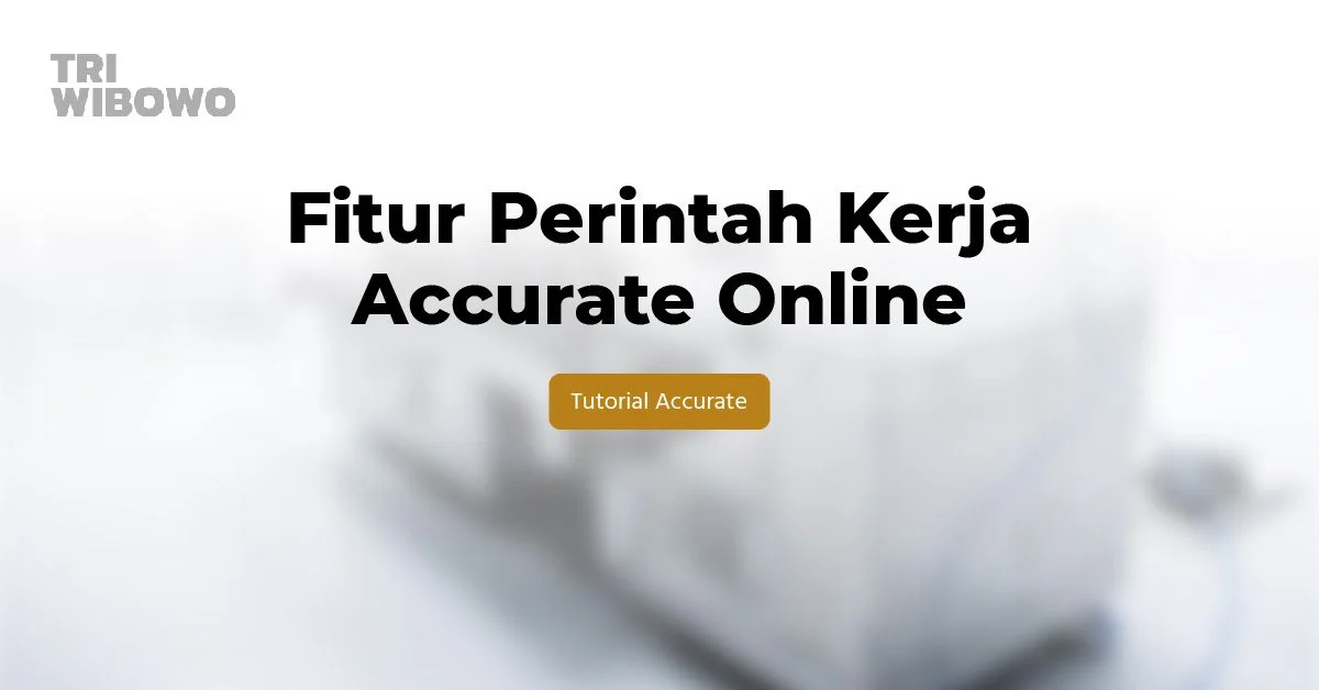 fitur perintah kerja accurate online