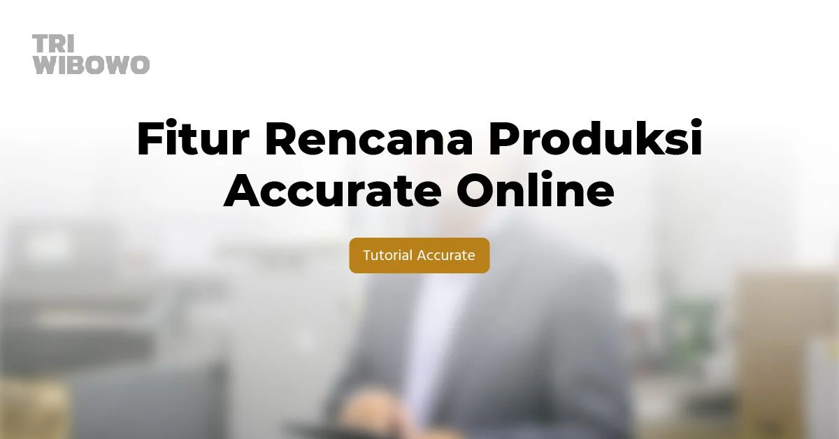fitur rencana produksi accurate online