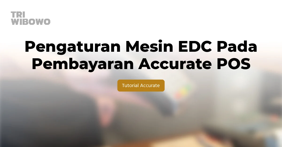 Pengaturan Mesin EDC Pada Pembayaran ACCURATE POS