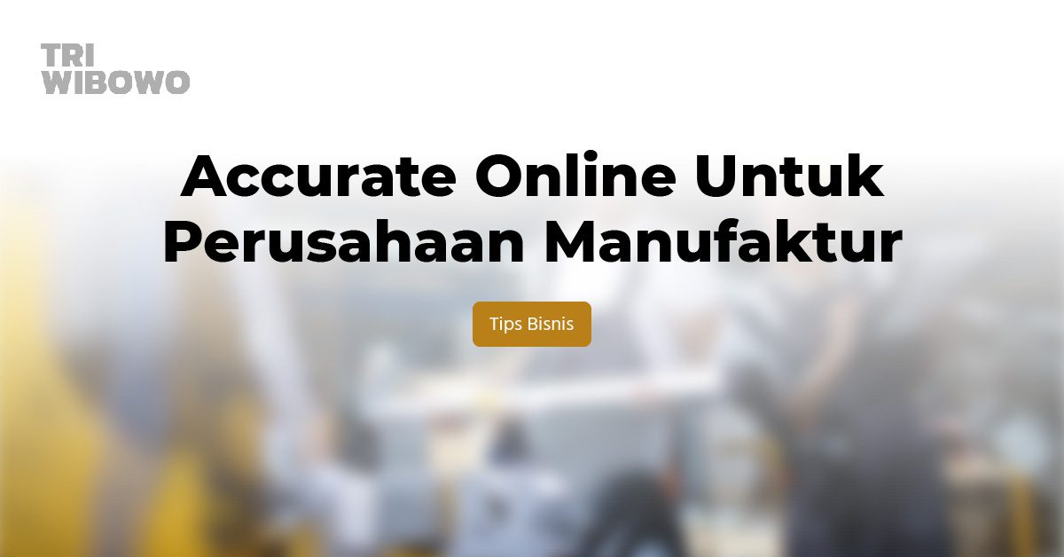 accurate online untuk perusahaan manufaktur