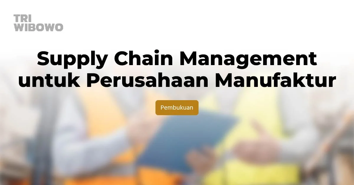 Supply Chain Management untuk Perusahaan Manufaktur