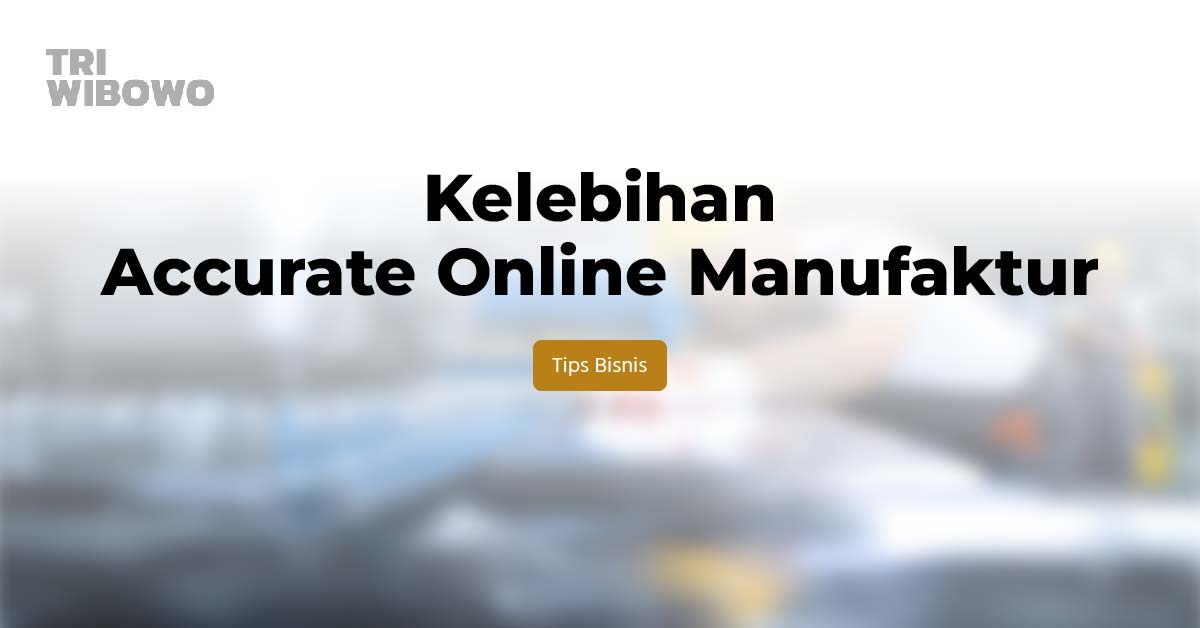 kelebihan accurate online manufaktur