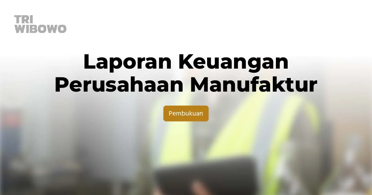 laporan keuangan perusahaan manufaktur