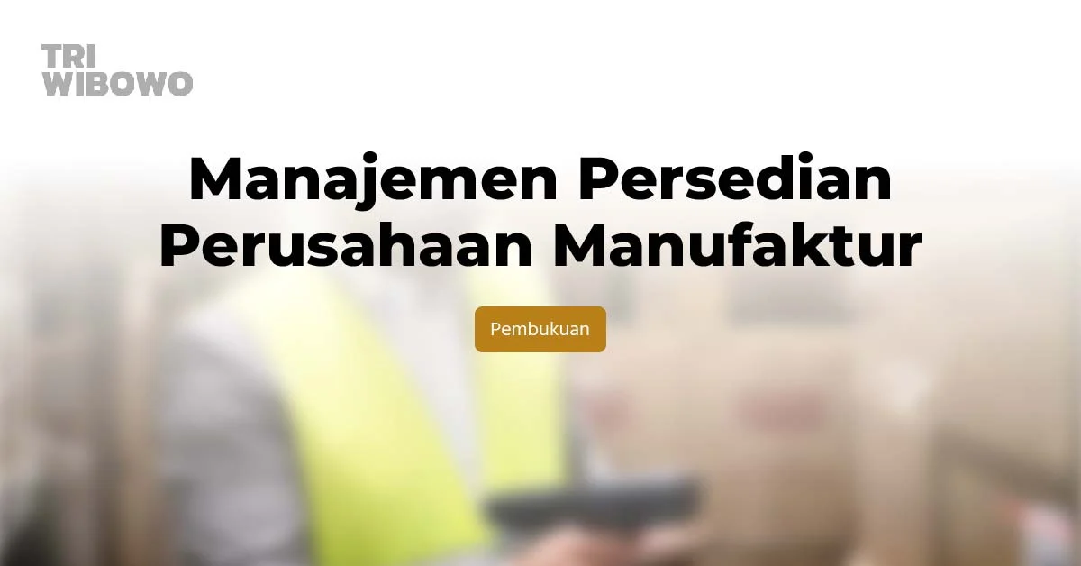 manajemen persediaan perusahaan manufaktur