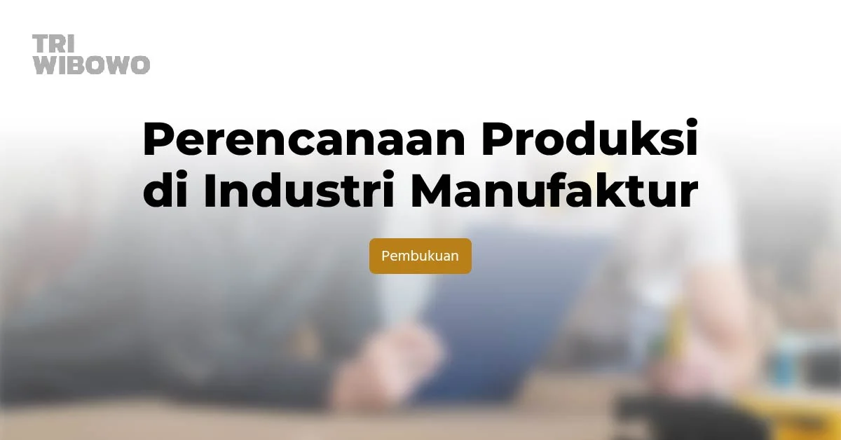 Perencanaan Produksi di Industri Manufaktur