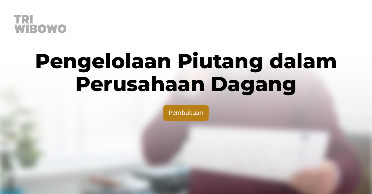 Pengelolaan Piutang dalam Perusahaan Dagang