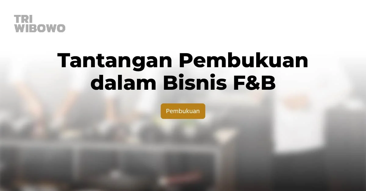 Tantangan Pembukuan dalam Bisnis F&B