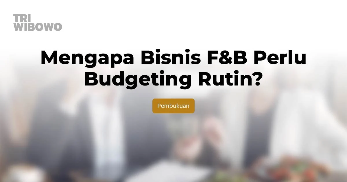 Mengapa Bisnis F&B Perlu Budgeting Rutin?