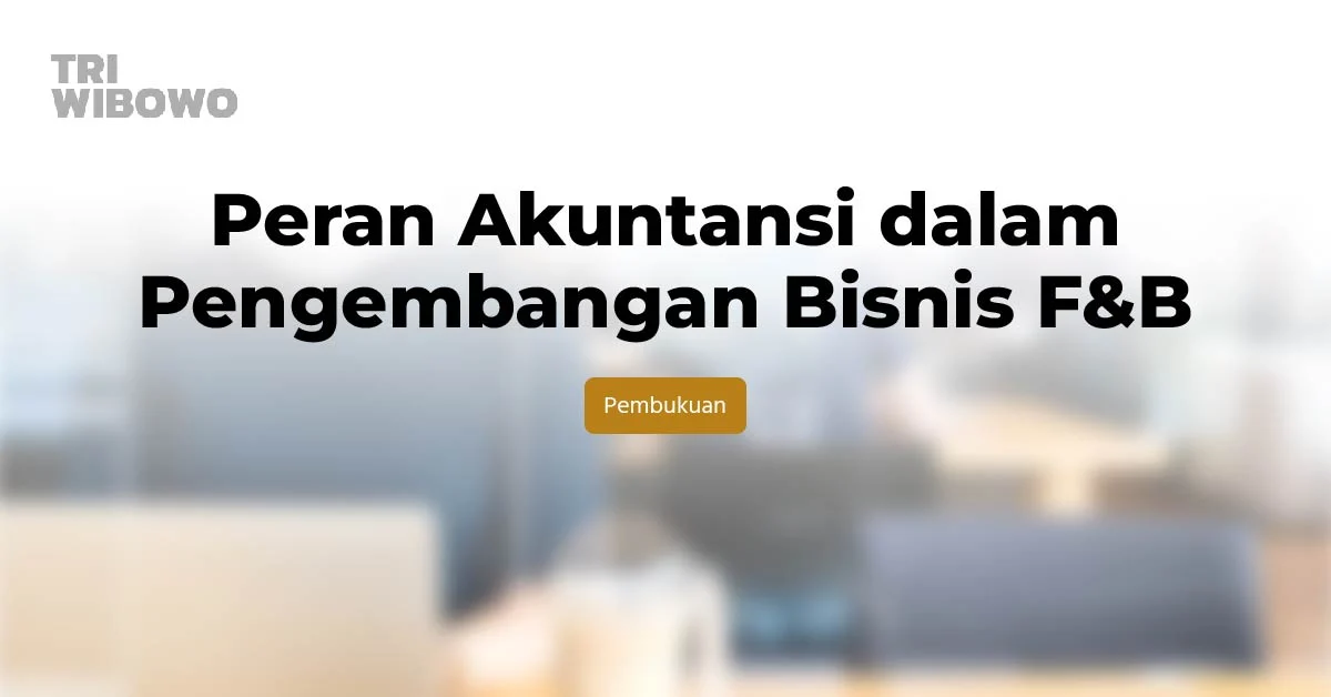 Peran Akuntansi dalam Pengembangan Bisnis F&B