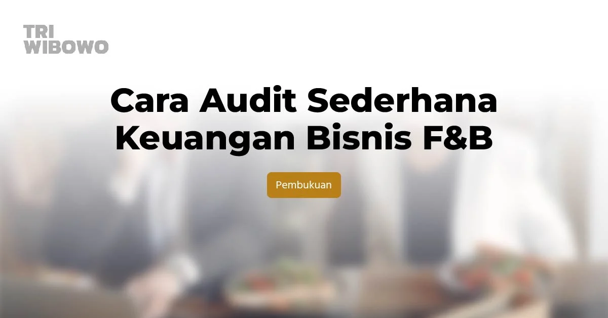 Cara audit sederhana keuangan bisnis F&B