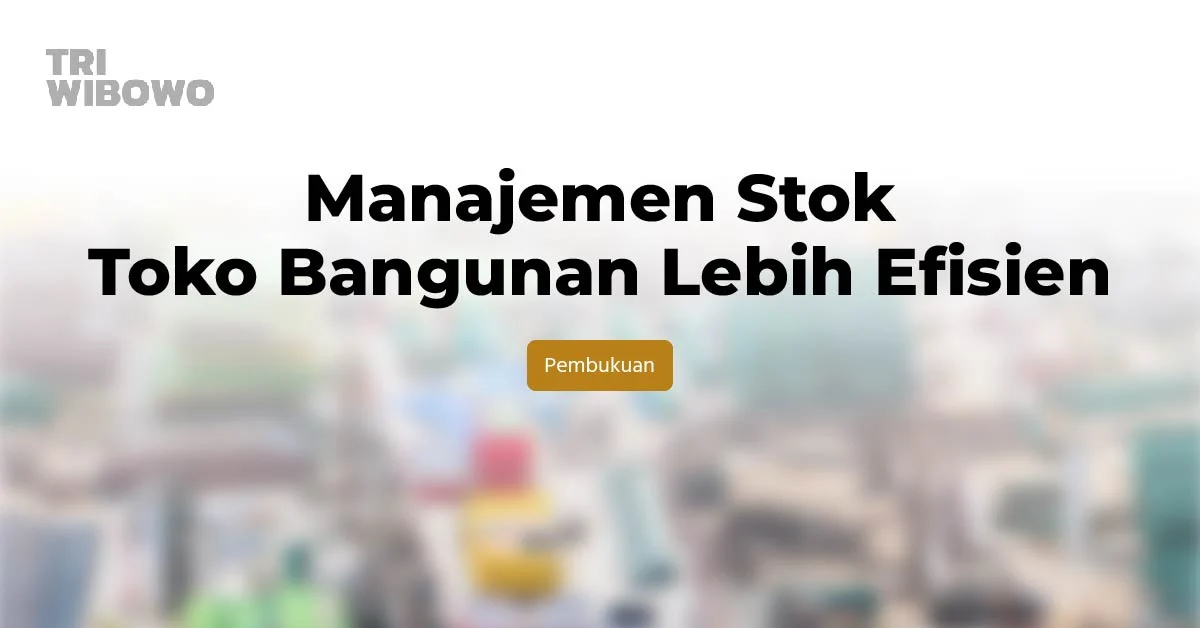 Manajemen Stok Toko Bangunan Lebih Efisien