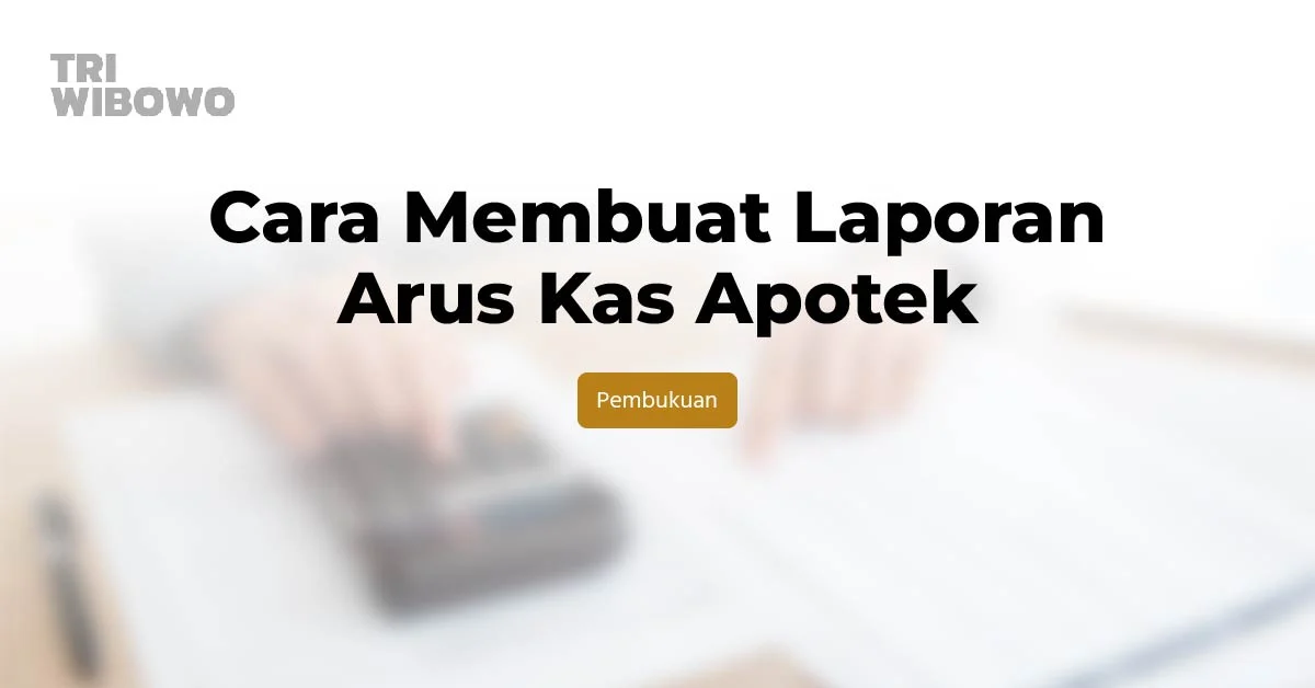 Cara Membuat Laporan Arus Kas Apotek