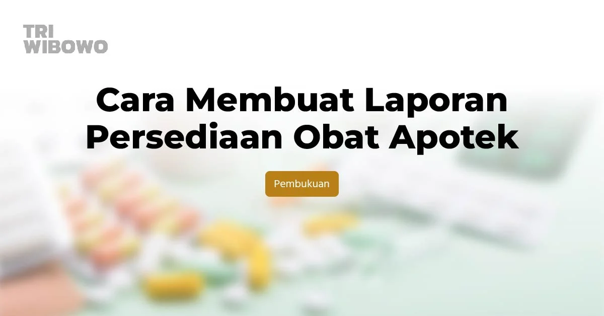 Cara Membuat Laporan Persediaan Obat Apotek
