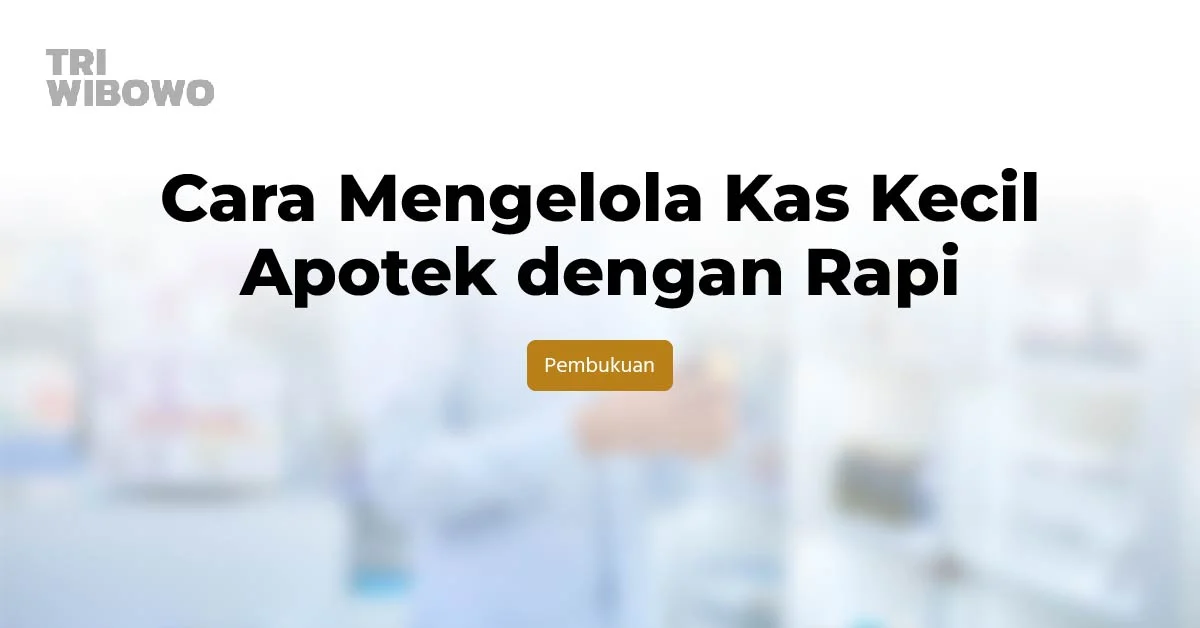 Cara Mengelola Kas Kecil Apotek dengan Rapi