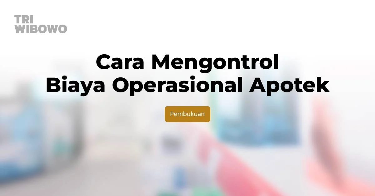 Cara Mengontrol Biaya Operasional Apotek
