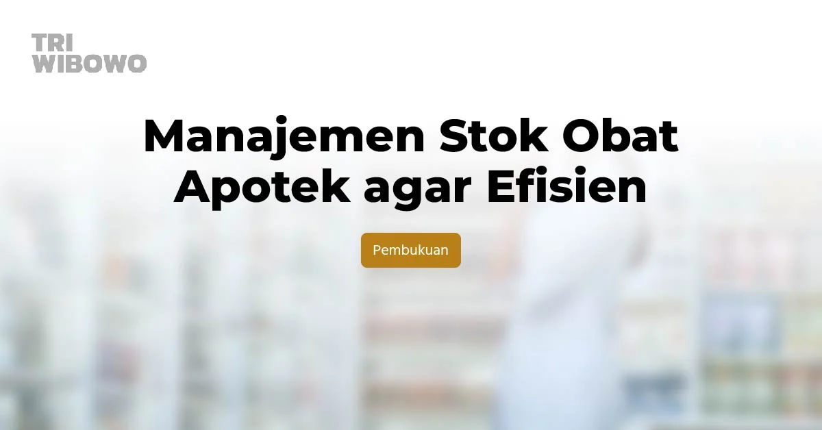 Manajemen Stok Obat Apotek agar Efisien