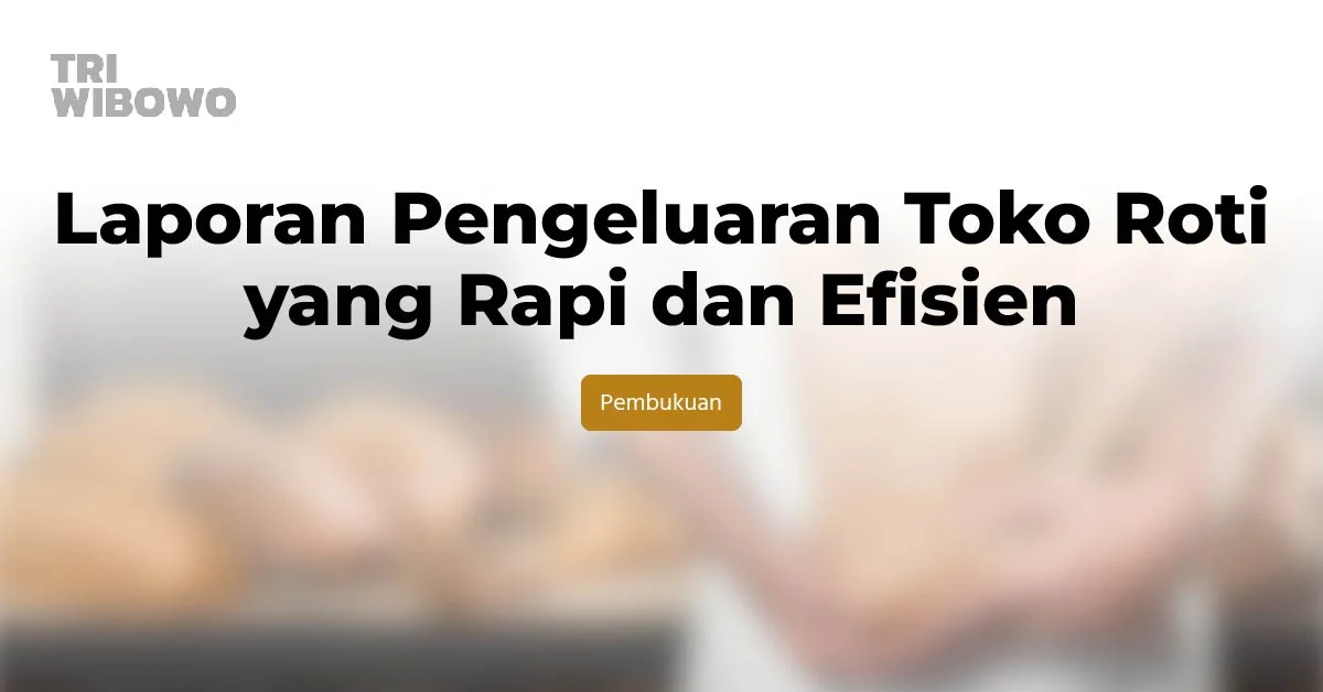 Laporan Pengeluaran Toko Roti yang Rapi dan Efisien