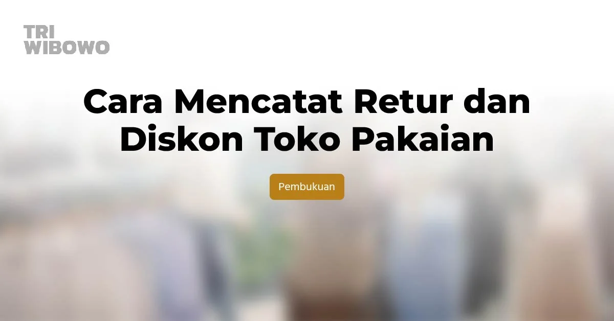 Cara Mencatat Retur dan Diskon Toko Pakaian