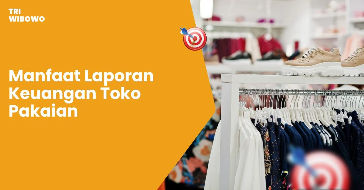 Manfaat Laporan Keuangan Toko Pakaian